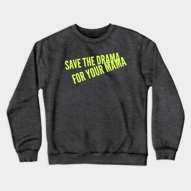 Save the Drama for your Mama (yellow Stacked text) Crewneck Sweatshirt by PersianFMts